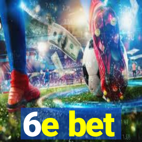 6e bet