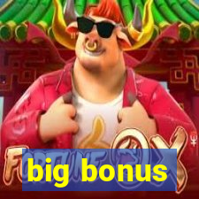 big bonus