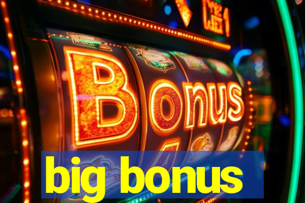 big bonus