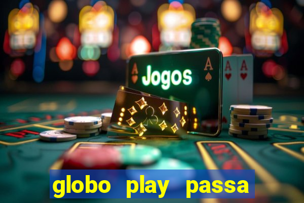 globo play passa jogo ao vivo