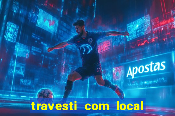 travesti com local em salvador