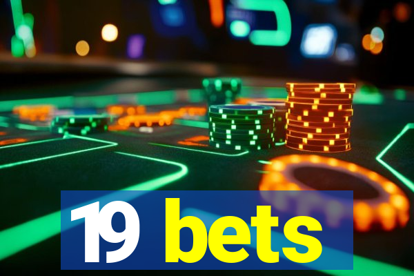 19 bets