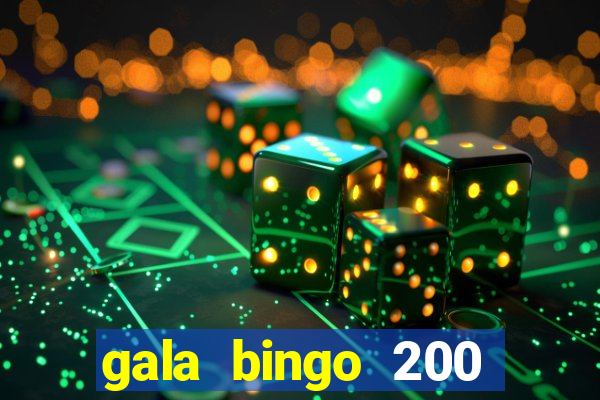 gala bingo 200 free spins