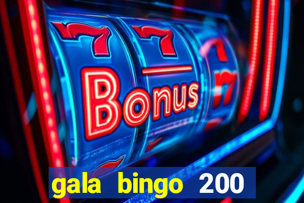 gala bingo 200 free spins