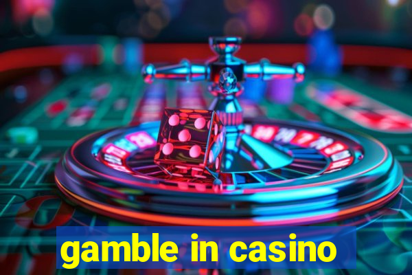 gamble in casino