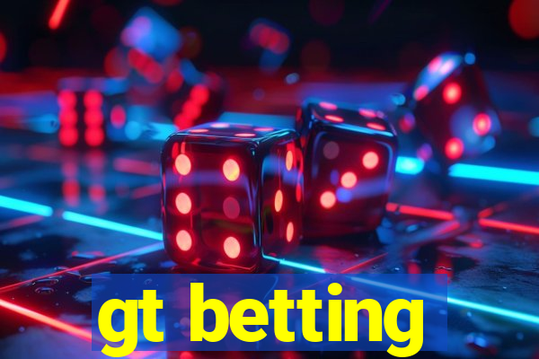 gt betting