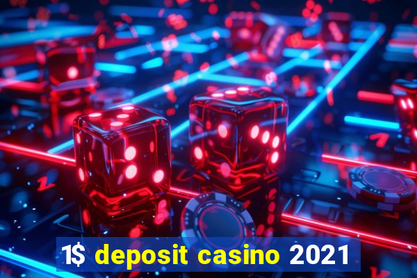 1$ deposit casino 2021