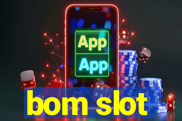 bom slot