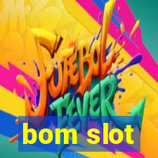 bom slot