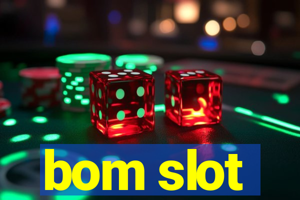 bom slot