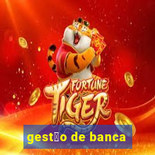 gest茫o de banca