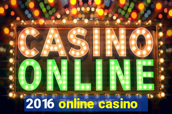 2016 online casino