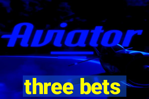 three bets