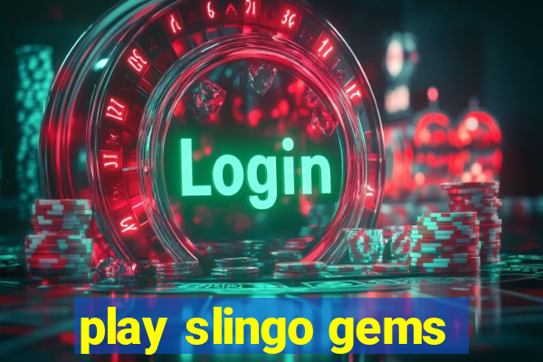 play slingo gems