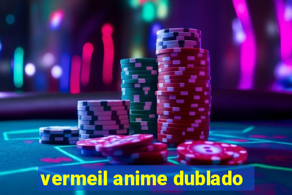 vermeil anime dublado