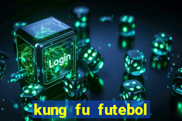 kung fu futebol clube online dublado