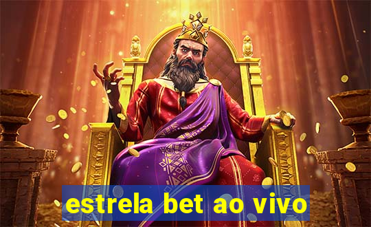 estrela bet ao vivo