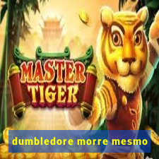 dumbledore morre mesmo