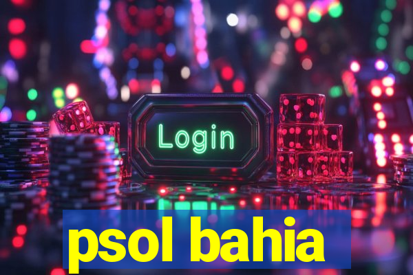 psol bahia