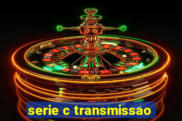 serie c transmissao