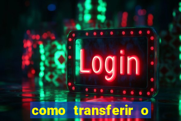 como transferir o dinheiro do fortune tiger