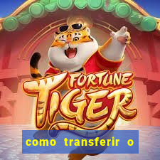 como transferir o dinheiro do fortune tiger