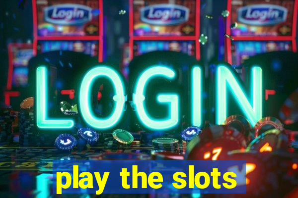 play the slots