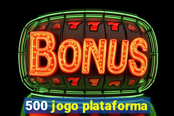 500 jogo plataforma