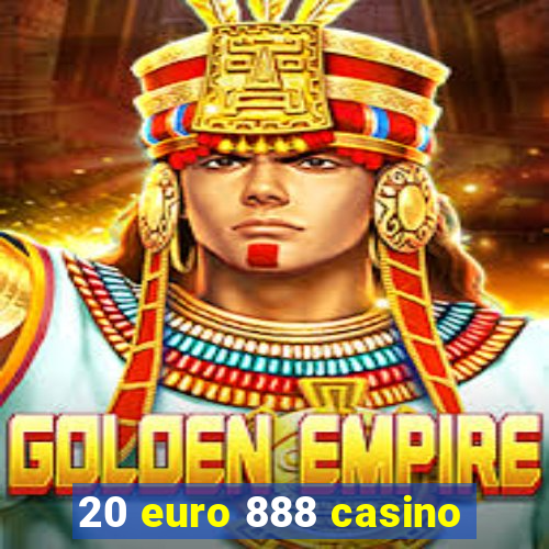 20 euro 888 casino