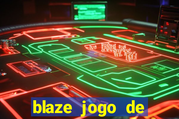 blaze jogo de ganhar dinheiro blaze