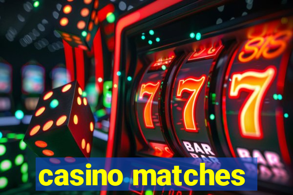 casino matches