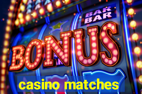 casino matches