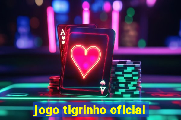 jogo tigrinho oficial