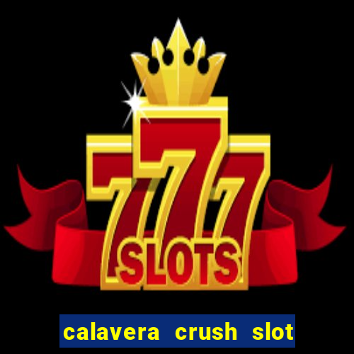 calavera crush slot free play