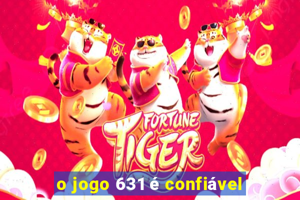 o jogo 631 é confiável