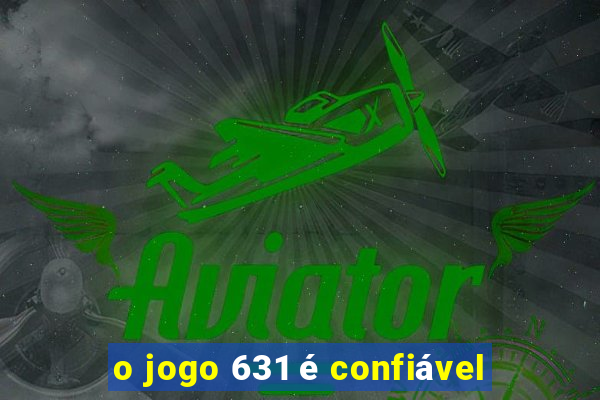 o jogo 631 é confiável