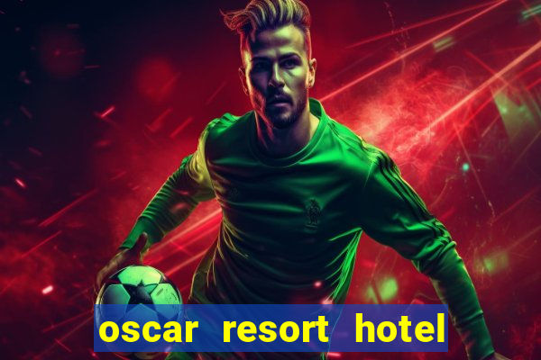 oscar resort hotel & casino