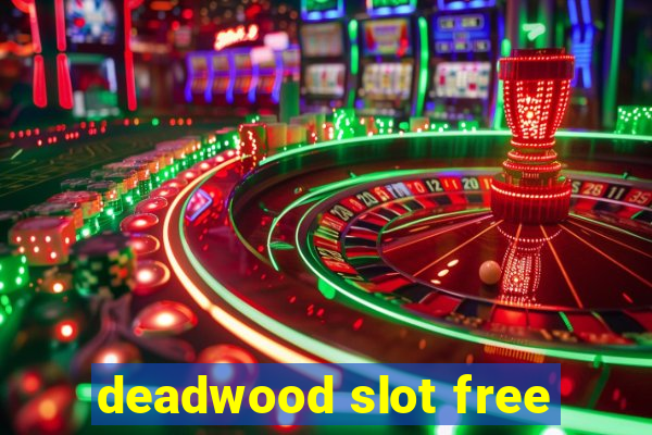 deadwood slot free