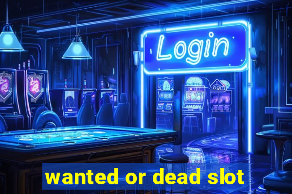 wanted or dead slot