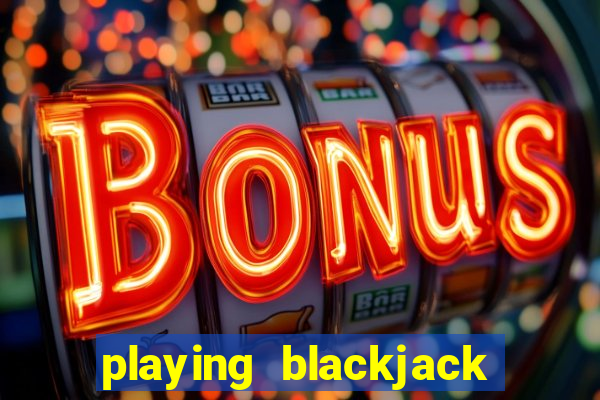 playing blackjack at a casino