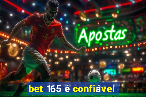 bet 165 é confiável