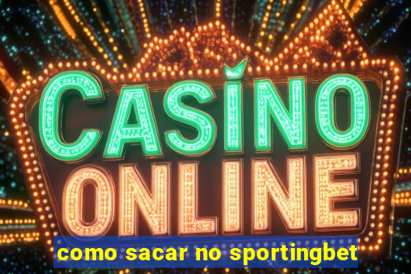 como sacar no sportingbet