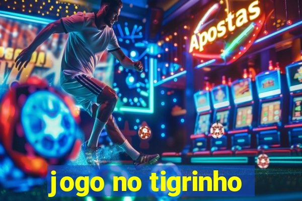 jogo no tigrinho