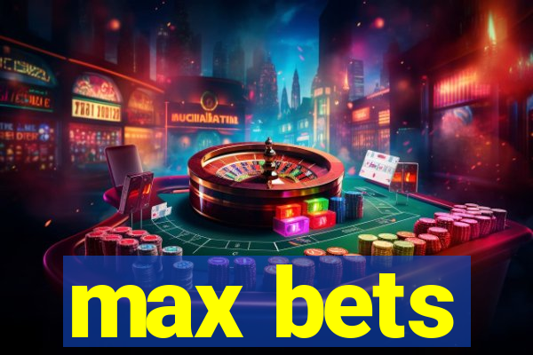 max bets