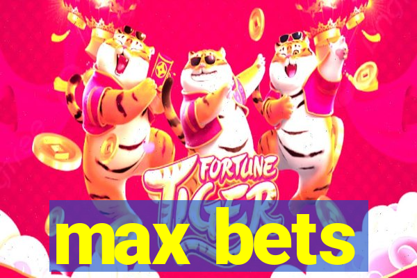 max bets