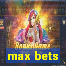 max bets