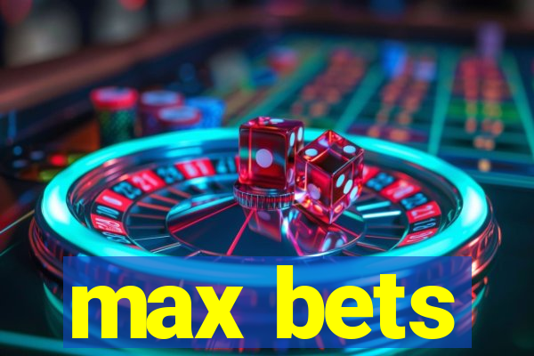 max bets