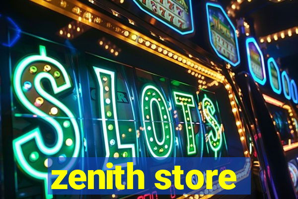 zenith store