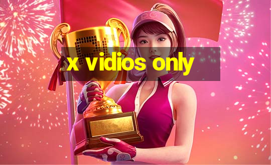 x vidios only