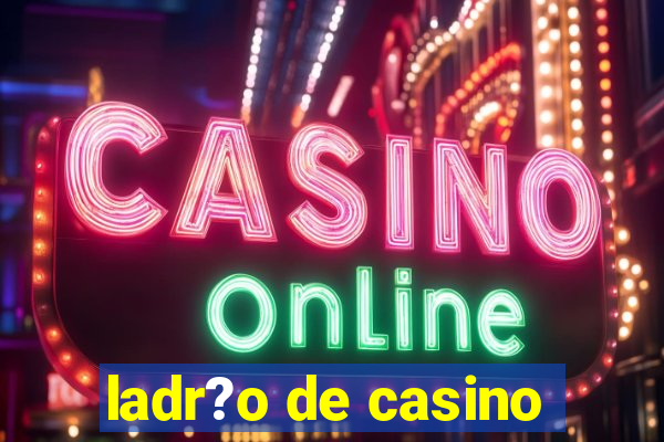 ladr?o de casino